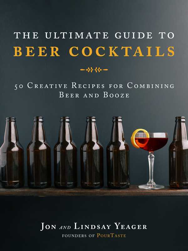 Ultimate Guide to Beer Cocktails by Jon Yeager
